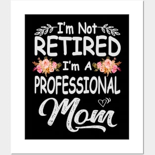 mothers day im not retired im a professional mom Posters and Art